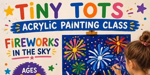 Tiny Tot Creators Art Program: Acrylic Painting - Fireworks in the Sky (Ages 4-8)