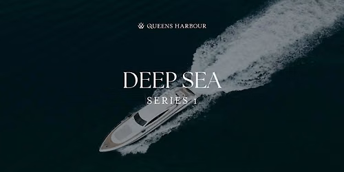 DEEP SEA: Series 1 at Queens Harbour