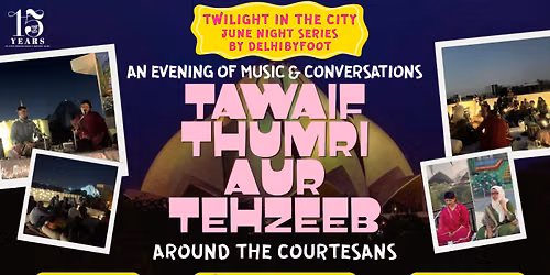 Tawaif, Thumri aur Tehzeeb: An Evening of Music & Conversations around the Courtesans