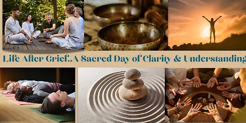 Life after Grief Retreat - A Sacred Day of Clarity & Understanding