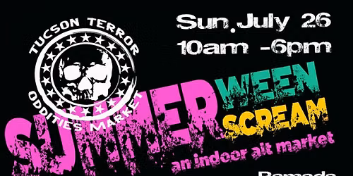 Tucson Terror & Oddities "Summerween Scream" Market