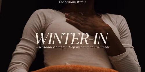 WINTER- IN : a seasonal ritual of deep rest and nourishment 