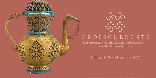 Crosscurrents: Masterpieces of Mughal, Safavid, and Ottoman Art from the Mus\u00e9e du Louvre