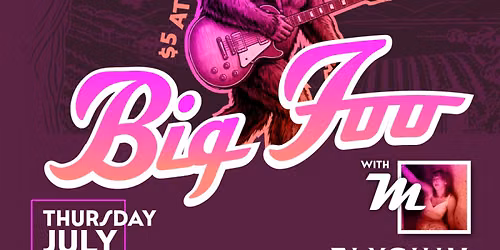 Big Foo + Special Guest ~M~