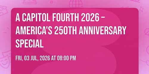 A Capitol Fourth 2026 \u2013 America's 250th Anniversary Special