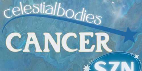 Celestial Bodies: CANCER SZN