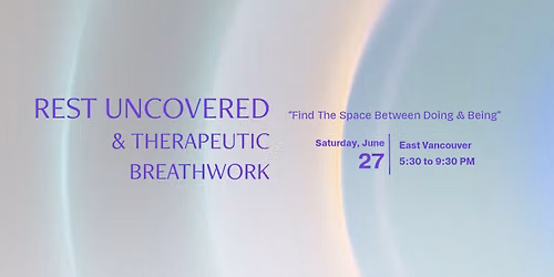 Rest Uncovered & Therapeutic Breathwork: Find The Space Between Doing & Being 
