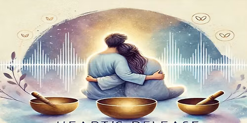 Heart's Release: Sound Bath for Letting Go