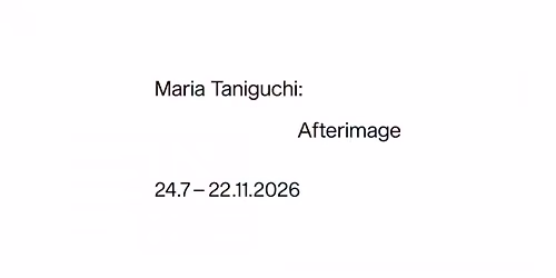Maria Taniguchi: Afterimage