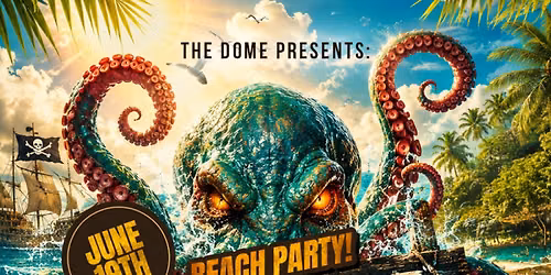 \ud83d\udc19\ud83c\udf34 Release The Kraken! \ud83c\udf34\ud83d\udc19 The Dome is throwing a Beach Party on June 19th!