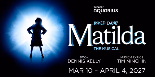 Matilda The Musical March 10 - April 4, 2027