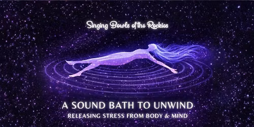 A Sound Bath to Unwind: Releasing Stress from Body & Mind
