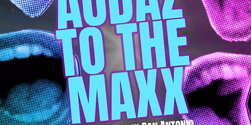 Audaz to the MAXX: Sketchy Nights in San Antonio