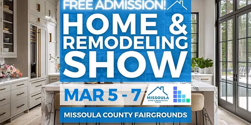 FREE Missoula Home & Remodeling Show, March 2027