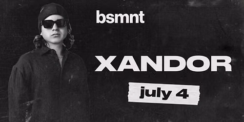XANDOR Live at bsmnt Boston (Saturday 7\/04)