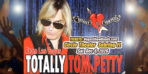 \u2764\ufe0fTOTALLY TOM PETTY\ud83c\udfb8\ud83d\udc96 * Get Early Bird Deals Now* @ Circle Theatre, Sebring Florida- SAT, DEC 5