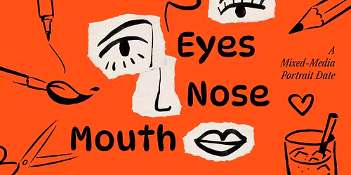 Eyes Nose Mouth | A Mixed -Media Portrait Date