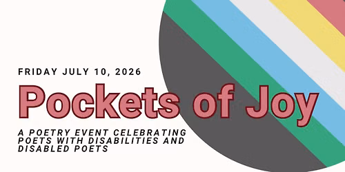 Pockets of Joy: A poetry event celebrating poets with disabilities and disabled poets