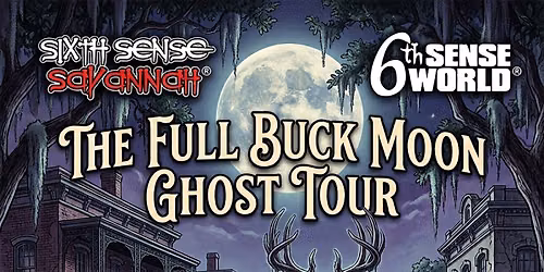The Full Buck Moon Ghost Tour Hosted by Sixth Sense Savannah\u00ae Ghost Tours (7pm, 8pm & 9:30)