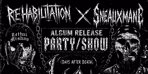 Rehabilitation x Sneauxmane (Album Release Party)