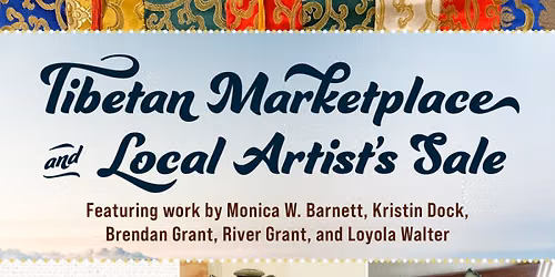 TIBETAN MARKETPLACE AND LOCAL ARTIST\u2019S SALE