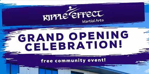 Ripple Effect Martial Arts 4th Location Grand Opening Celebration