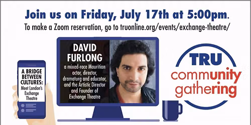 Theater Resources Unlimited Announces Community Gathering via Zoom: Meet London's Exchange Theatre
