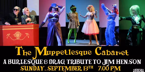 The Muppetlesque Cabaret - A Burlesque & Drag Tribute to Jim Henson