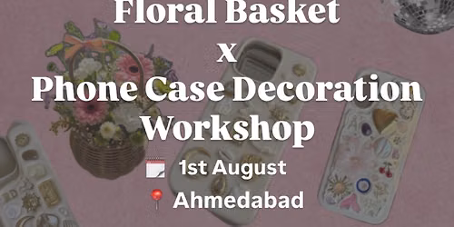 Floral Basket \u00d7 Phone Case Decoration Workshop