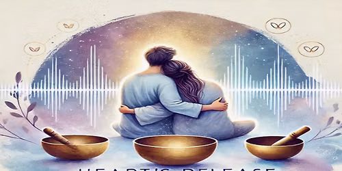 Heart's Release: Sound Bath for Letting Go