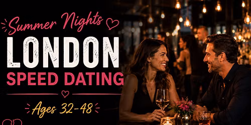 Summer Nights Speed Dating \u2013 London (Ages 32-48)