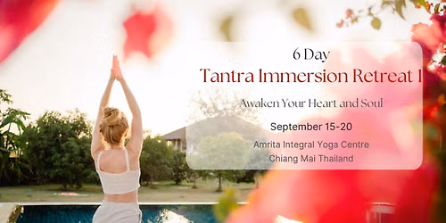 6 - Day Tantra Immersion 1 Retreat in Chiang Mai, Thailand