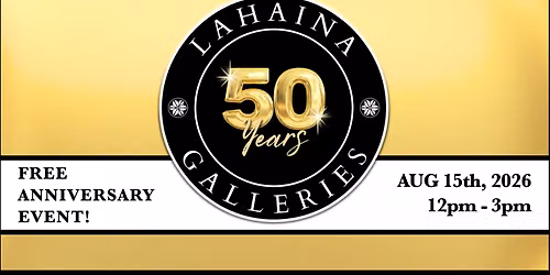 Lahaina Galleries Celebrates 50 Years!  Special Anniversary Event