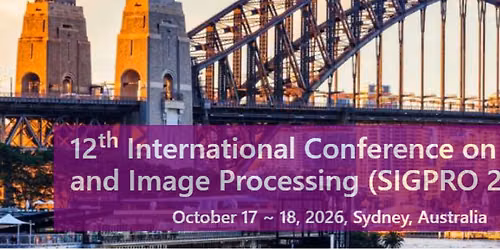 12th International Conference on Signal and Image Processing (SIGPRO 2026)