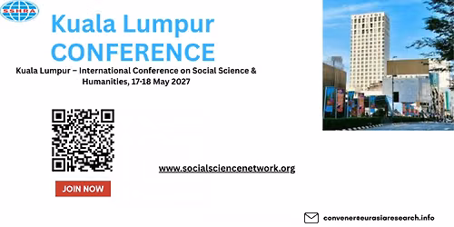 Kuala Lumpur \u2013 International Conference on Social Science & Humanities, 17-18 May 2027