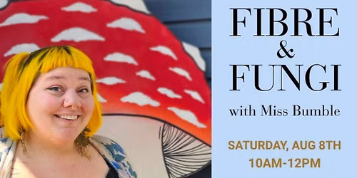 Fibre & Fungi with Miss Bumble