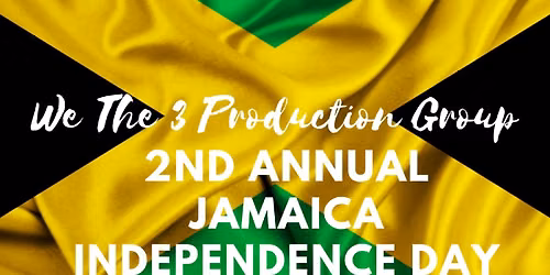 We The 3 Production Group 2nd Annual Jamaica Independence Day Celebration