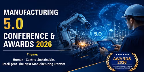Manufacturing 5.0 Conference & Awards 2026 31st July 2026  New Delhi