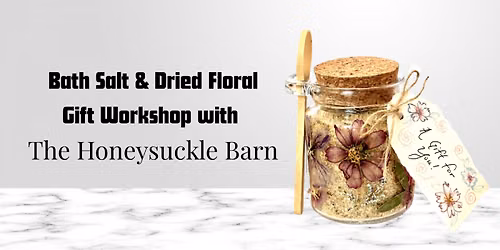 Bath Salt and Dried Floral Gift Workshop with The Honeysuckle Barn
