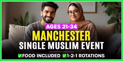 Single Muslim Marriage Events Manchester - Ages 21-34.