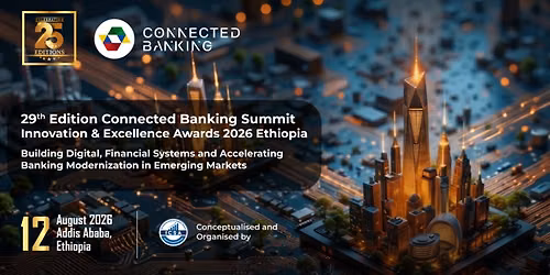 29th Connected Banking Summit 2026 Opens in Addis Ababa, Ethiopia