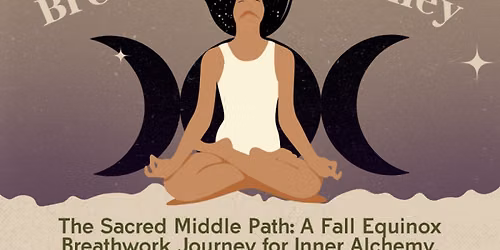 The Sacred Middle Path: A Fall Equinox Breathwork Journey for Alchemy, Balance & Integration