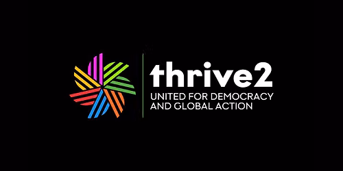 Thrive2: United for Democracy and Global Action