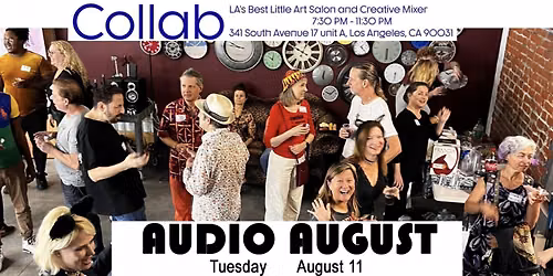 Collab - AUDIO AUGUST - LA's Best monthly Art Salon & Creative Networking Party!