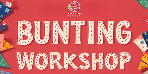 Charnwood Eco Hub Bunting Workshop