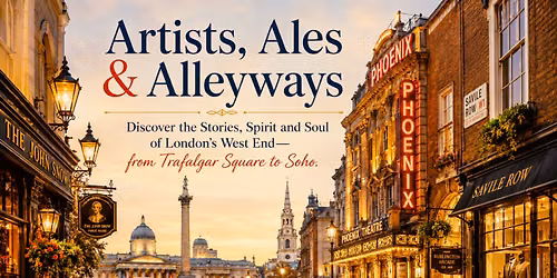 Artists, Ales & Alleyways Discover the Stories,  from Trafalgar Square to Soho.