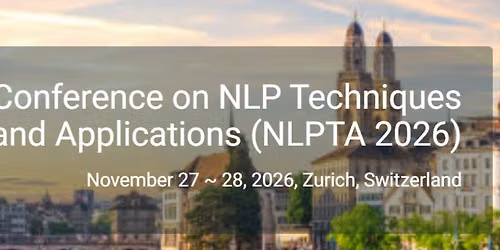 7th International Conference on NLP Techniques and Advanced AI Systems (NLPTAI 2026)