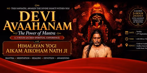 Experience Devi Avaahanam - The Power of Mantra by Himalayan Yogi Aikam Aikoham Nath Ji - New Delhi