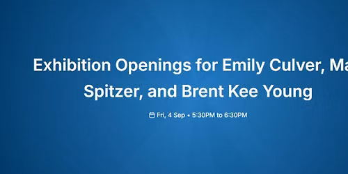 Exhibition Openings for Emily Culver, Max Spitzer, and Brent Kee Young