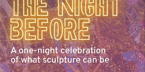The Night Before: an Immersive Art Party Celebrating Contemporary Sculpture